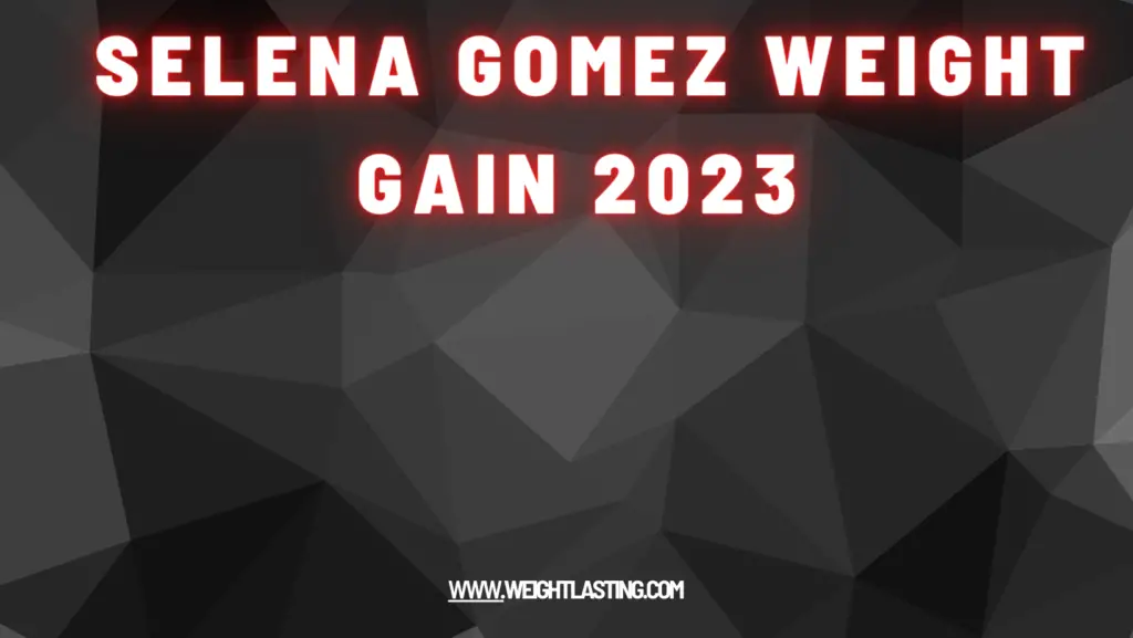 Selena Gomez Weight Gain