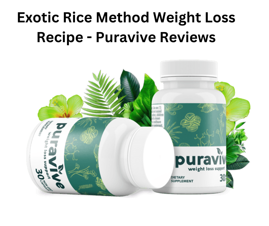 Exotic Rice Method Weight Loss Recipe Puravive Reviews